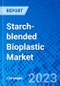 Starch-blended Bioplastic Market, By Type, By Application, And By Region - Size, Share, Outlook, and Opportunity Analysis, 2023-2030 - Product Image