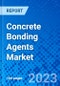 Concrete Bonding Agents Market, By Agent), By Application, By Region - Size, Share, Outlook, and Opportunity Analysis, 2023-2030 - Product Image