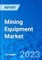 Mining Equipment Market, By Type, By Application, By Region - Size, Share, Outlook, and Opportunity Analysis, 2023-2030 - Product Image
