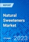 Natural Sweeteners Market, By Type, By End-use Industry, and by Region - Size, Share, Outlook, and Opportunity Analysis, 2023-2030 - Product Image
