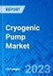 Cryogenic Pump Market, By Type, By Gas, By End User, And By Region - Size, Share, Outlook, and Opportunity Analysis, 2023-2030 - Product Image