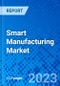 Smart Manufacturing Market, By Technology, By Components, By End-use Industry, And By Region - Size, Share, Outlook, and Opportunity Analysis, 2023-2030 - Product Image