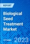 Biological Seed Treatment Market, By Function, By Crop Type, And By Region - Size, Share, Outlook, and Opportunity Analysis, 2023-2030 - Product Image