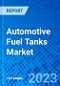 Automotive Fuel Tanks Market, By Capacity, By Material Type, By Region - Size, Share, Outlook, and Opportunity Analysis, 2023-2030 - Product Image