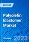 Polyolefin Elastomer Market, By Application, and By Region - Size, Share, Outlook, and Opportunity Analysis, 2023-2030 - Product Image
