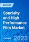 Specialty and High Performance Film Market, By Product Type, By Application, By End-User Industry, By Regions - Size, Share, Outlook, and Opportunity Analysis, 2023-2030 - Product Image