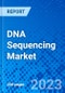 DNA Sequencing Market, by Product Type, by Technology, by Application, by End User, by Region - Size, Share, Outlook, and Opportunity Analysis, 2023-2030 - Product Image
