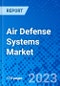 Air Defense Systems Market, By System, By Platform, By Range, By Type, By Region - Size, Share, Outlook, and Opportunity Analysis, 2023-2030 - Product Image