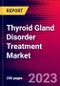 Thyroid Gland Disorder Treatment Market By Disease Type, By Route Of Administration, Drug Type, and by Region - Global Forecast to 2023-2033 - Product Image
