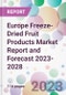 Europe Freeze-Dried Fruit Products Market Report and Forecast 2023-2028 - Product Thumbnail Image