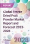 Global Freeze-Dried Fruit Powder Market Report and Forecast 2023-2028 - Product Image