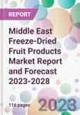 Middle East Freeze-Dried Fruit Products Market Report and Forecast 2023-2028- Product Image