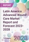 Latin America Advanced Wound Care Market Report and Forecast 2023-2028 - Product Image