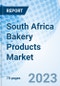 South Africa Bakery Products Market | Trends, Value, Revenue, Outlook, Forecast, Size, Analysis, Growth, Industry, Share, Segmentation & COVID-19 IMPACT: Market Forecast By Product Types, By Distribution Channels And Competitive Landscape - Product Image