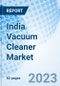 India Vacuum Cleaner Market | Trends, Value, Revenue, Outlook, Size, Analysis, Growth, Industry, Share, Segmentation & COVID-19 IMPACT: Market Forecast By Types, By Distribution Channel, By Regions And Competitive Landscape - Product Image