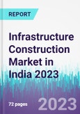 Infrastructure Construction Market in India 2023- Product Image