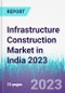 Infrastructure Construction Market in India 2023 - Product Image