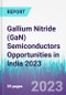Gallium Nitride (GaN) Semiconductors Opportunities in India 2023 - Product Thumbnail Image