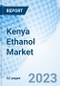 Kenya Ethanol Market | Trends, Value, Revenue, Outlook, Forecast, Size, Analysis, Growth, Industry, Share, Segmentation & COVID-19 IMPACT: Market Forecast By Purity, By Sources By Application And Competitive Landscape - Product Thumbnail Image