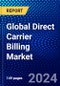 Global Direct Carrier Billing Market (2023-2028) by Component, End User, and Geography, Competitive Analysis, Impact of Economic Slowdown & Impending Recession with Ansoff Analysis - Product Image