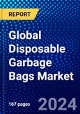 Global Disposable Garbage Bags Market (2023-2028) Competitive Analysis, Impact of Economic Slowdown & Impending Recession, Ansoff Analysis.- Product Image