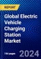 Global Electric Vehicle Charging Station Market (2023-2028) Competitive Analysis, Impact of Economic Slowdown & Impending Recession, Ansoff Analysis. - Product Image