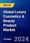 Global Luxury Cosmetics & Beauty Product Market (2023-2028) by Product, Source, Distribution, End-Users, and Geography, Competitive Analysis, Impact of Economic Slowdown & Impending Recession with Ansoff Analysis - Product Image