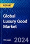 Global Luxury Good Market (2023-2028) by Products Type, Distribution, End-Users, and Geography, Competitive Analysis, Impact of Economic Slowdown & Impending Recession with Ansoff Analysis - Product Image