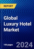 Global Luxury Hotel Market (2023-2028) Competitive Analysis, Impact of Economic Slowdown & Impending Recession, Ansoff Analysis.- Product Image
