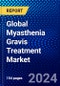 Global Myasthenia Gravis Treatment Market (2023-2028) by Type, End-User, and Geography, Competitive Analysis, Impact of Economic Slowdown & Impending Recession with Ansoff Analysis - Product Image