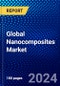 Global Nanocomposites Market (2023-2028) Competitive Analysis, Impact of Economic Slowdown & Impending Recession, Ansoff Analysis. - Product Image