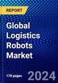 Global Logistics Robots Market (2023-2028) Competitive Analysis, Impact of Covid-19, Impact of Economic Slowdown & Impending Recession, Ansoff Analysis- Product Image