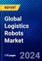 Global Logistics Robots Market (2023-2028) by Product, Function, Applications, End-User, and Geography, Competitive Analysis, Impact of Covid-19, Impact of Economic Slowdown & Impending Recession with Ansoff Analysis - Product Image