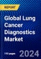Global Lung Cancer Diagnostics Market (2023-2028) by Type, Test, End-Users, and Geography, Competitive Analysis, Impact of Covid-19, Impact of Economic Slowdown & Impending Recession with Ansoff Analysis - Product Image