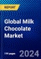 Global Milk Chocolate Market (2023-2028) Competitive Analysis, Impact of Covid-19, Impact of Economic Slowdown & Impending Recession, Ansoff Analysis - Product Image