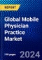 Global Mobile Physician Practice Market (2023-2028) Competitive Analysis, Impact of Covid-19, Impact of Economic Slowdown & Impending Recession, Ansoff Analysis - Product Image