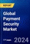 Global Payment Security Market (2023-2028) Competitive Analysis, Impact of Covid-19, Impact of Economic Slowdown & Impending Recession, Ansoff Analysis - Product Image