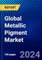 Global Metallic Pigment Market (2023-2028) by Type, Applications, and Geography, Competitive Analysis, Impact of Covid-19, Impact of Economic Slowdown & Impending Recession with Ansoff Analysis - Product Image