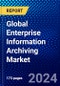 Global Enterprise Information Archiving Market (2023-2028) Competitive Analysis, Impact of Covid-19, Impact of Economic Slowdown & Impending Recession, Ansoff Analysis - Product Image