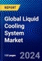 Global Liquid Cooling System Market (2023-2028) Competitive Analysis, Impact of Economic Slowdown & Impending Recession, Ansoff Analysis. - Product Image