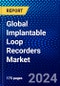 Global Implantable Loop Recorders Market (2023-2028) Competitive Analysis, Impact of Covid-19, Impact of Economic Slowdown & Impending Recession, Ansoff Analysis - Product Image