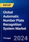 Global Automatic Number Plate Recognition System Market (2023-2028) by Component, Type, Applications, End-Users, and Geography, Competitive Analysis, Impact of Covid-19, Impact of Economic Slowdown & Impending Recession with Ansoff Analysis - Product Image