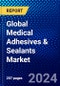 Global Medical Adhesives & Sealants Market (2023-2028) by Product, Material, Technology, Applications, End-User, and Geography, Competitive Analysis, Impact of Covid-19, Impact of Economic Slowdown & Impending Recession with Ansoff Analysis - Product Image