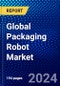 Global Packaging Robot Market (2023-2028) by Gripper Type, Applications, End-Users, and Geography, Competitive Analysis, Impact of Covid-19, Impact of Economic Slowdown & Impending Recession with Ansoff Analysis - Product Image