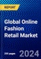 Global Online Fashion Retail Market (2023-2028) by Category, Model Type, End-Users, and Geography, Competitive Analysis, Impact of Covid-19, Impact of Economic Slowdown & Impending Recession with Ansoff Analysis - Product Thumbnail Image