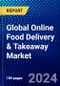 Global Online Food Delivery & Takeaway Market (2023-2028) by Type, Product Type, Payment Method, Food Price Range, Business Model, Distribution Channel, and Geography, Competitive Analysis, Impact of Covid-19, Impact of Economic Slowdown & Impending Recession with Ansoff Analysis - Product Image