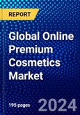 Global Online Premium Cosmetics Market (2023-2028) Competitive Analysis, Impact of Covid-19, Impact of Economic Slowdown & Impending Recession, Ansoff Analysis- Product Image