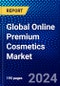 Global Online Premium Cosmetics Market (2023-2028) Competitive Analysis, Impact of Covid-19, Impact of Economic Slowdown & Impending Recession, Ansoff Analysis - Product Image