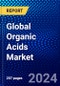 Global Organic Acids Market (2023-2028) by Type, Applications, and Geography, Competitive Analysis, Impact of Covid-19, Impact of Economic Slowdown & Impending Recession with Ansoff Analysis - Product Image