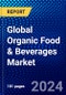 Global Organic Food & Beverages Market (2023-2028) Competitive Analysis, Impact of Covid-19, Impact of Economic Slowdown & Impending Recession, Ansoff Analysis - Product Image